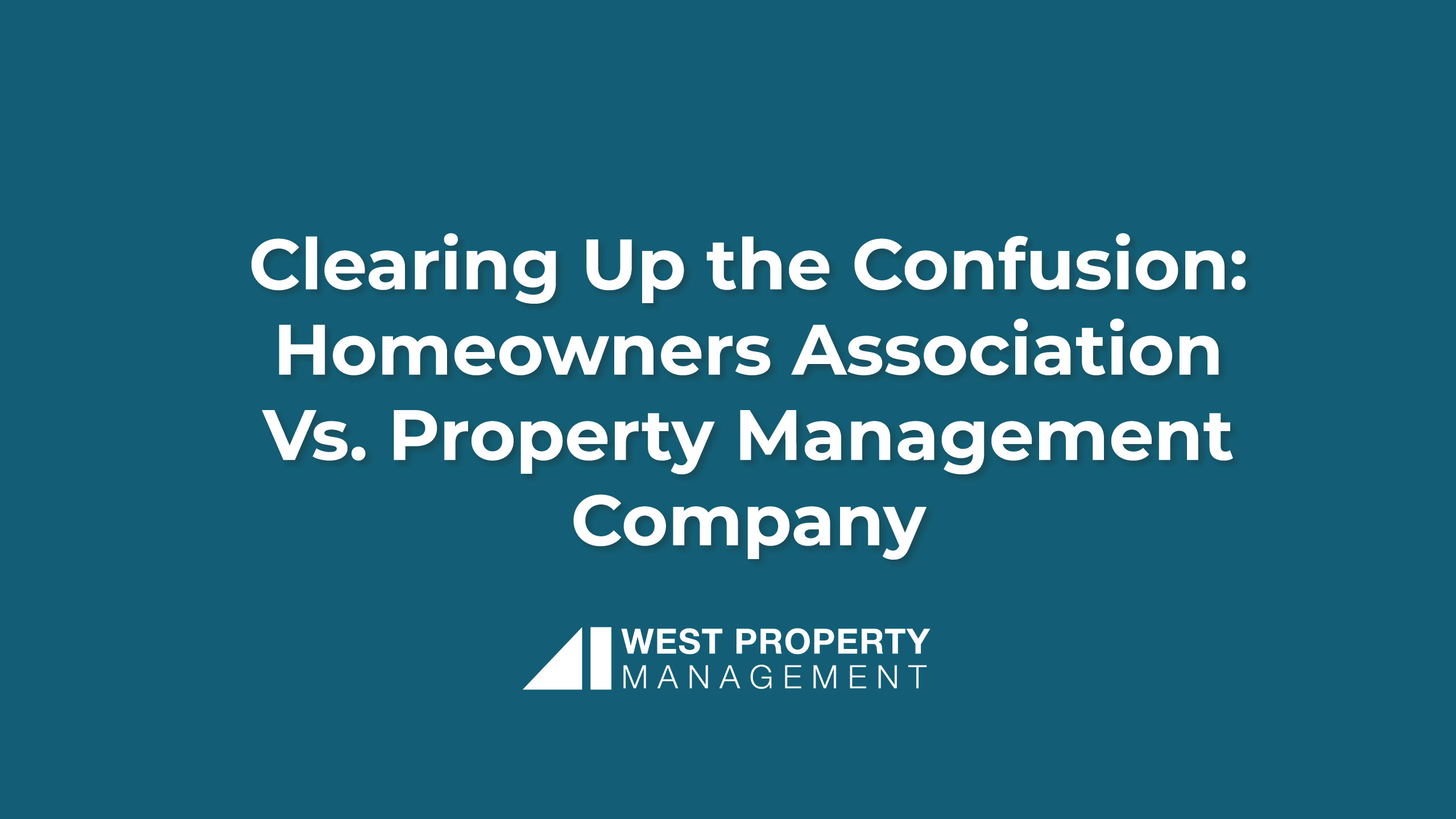 Clearing Up the Confusion: Homeowners Association Vs. Property Management Company