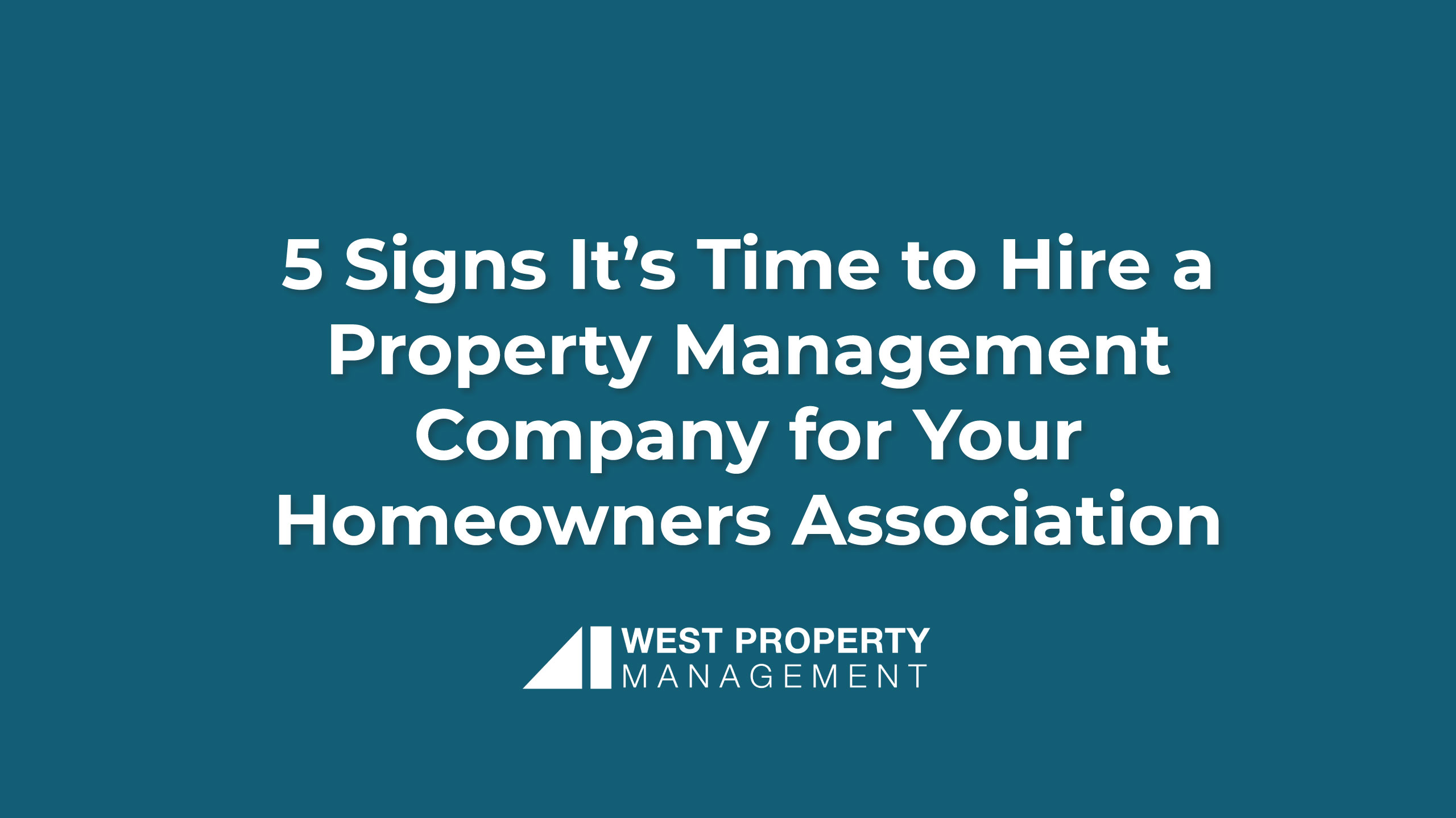 5 Signs It’s Time to Hire a Property Management Company for Your Homeowners Association