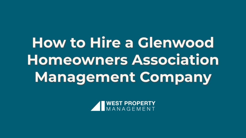 How to Hire a Glenwood Homeowners Association Management Company