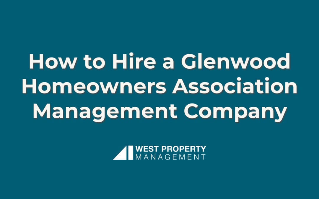 How to Hire a Glenwood Homeowners Association Management Company