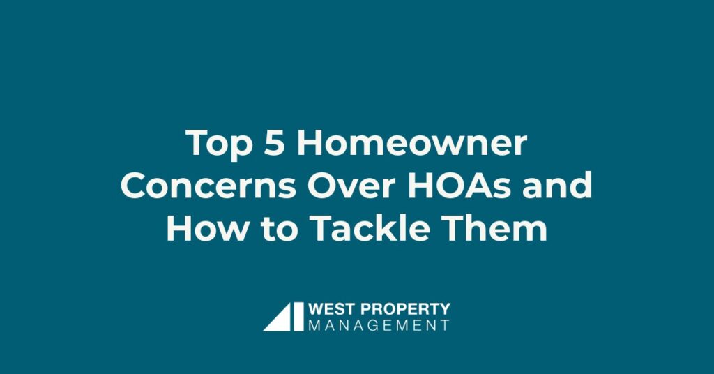 Top 5 Homeowner Concerns Over HOAs and How to Tackle Them